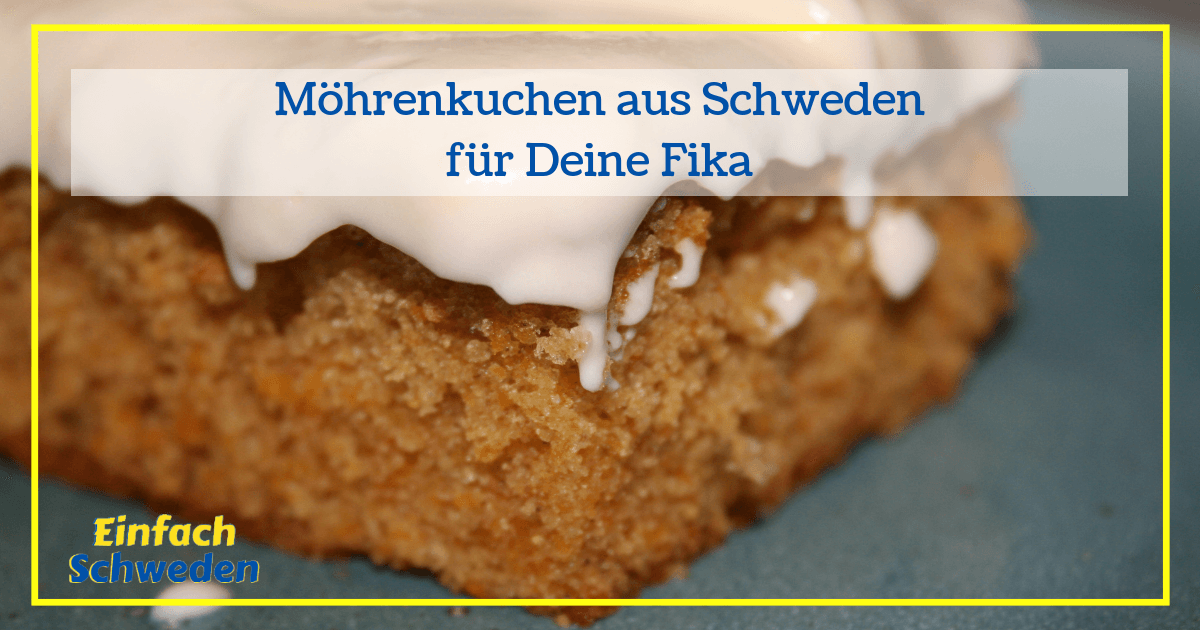 Möhrenkuchen - ein Favorit für die Fika - einfachschweden.de